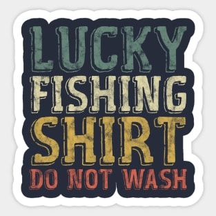 Lucky Fishing Shirt Do Not Wash - Funny Fisherman Sticker